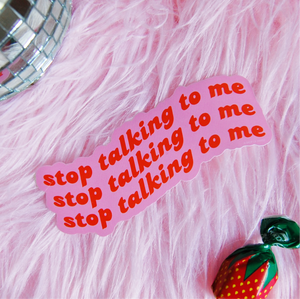 Stop Talking to Me Sticker